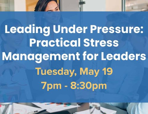 Leading Under Pressure:  Practical Stress Management for Leaders